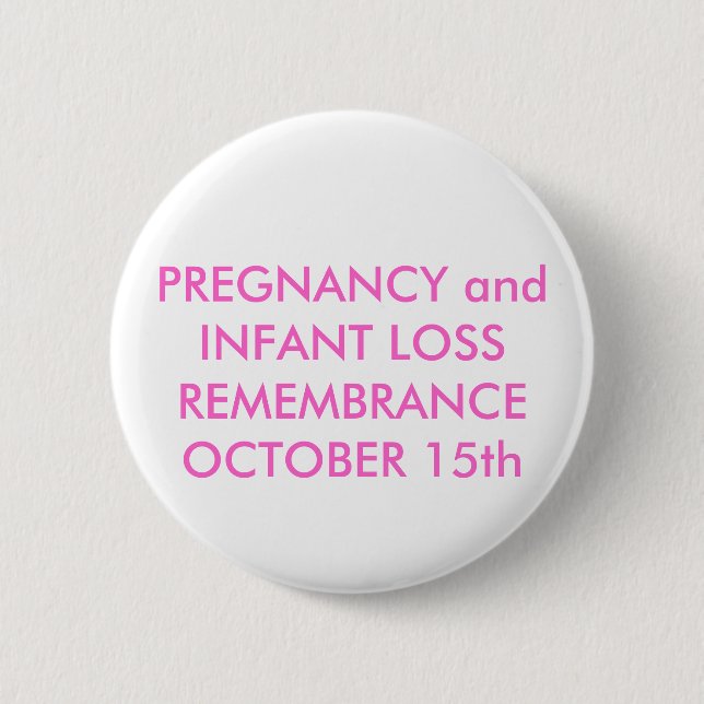 PREGNANCY and INFANT LOSS REMEMBRANCEOCTOBER 15th 2 Inch Round Button (Front)