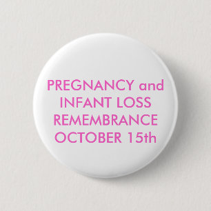 PREGNANCY and INFANT LOSS REMEMBRANCEOCTOBER 15th 2 Inch Round Button