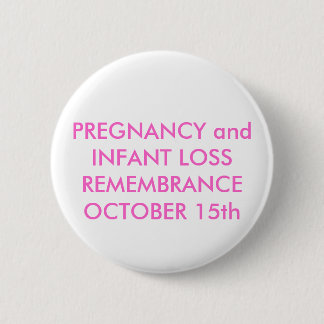 PREGNANCY and INFANT LOSS REMEMBRANCEOCTOBER 15th 2 Inch Round Button