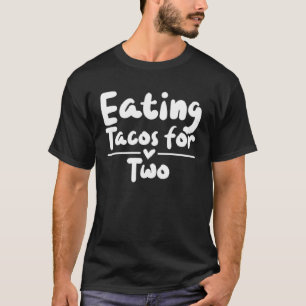 Pregnancy Eating Tacos for Two  Baby Sayings T-Shirt