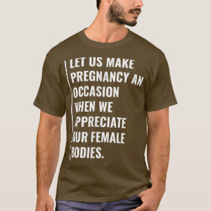 Pregnancy is an Occasion To Appreciate Our Female T-Shirt