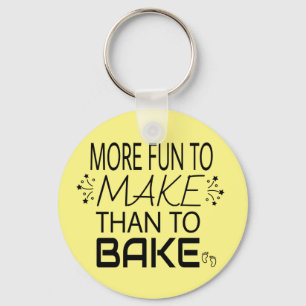 Pregnancy More Fun To Make Than Bake Humor Keychain