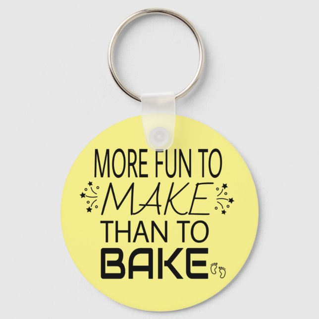 Pregnancy More Fun To Make Than Bake Humor Keychain (Front)