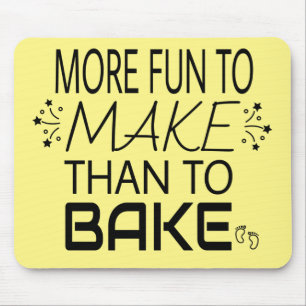 Pregnancy More Fun To Make Than Bake Humour Mouse Pad