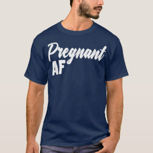 Pregnant AF Mom Pregnancy Announcement T-Shirt