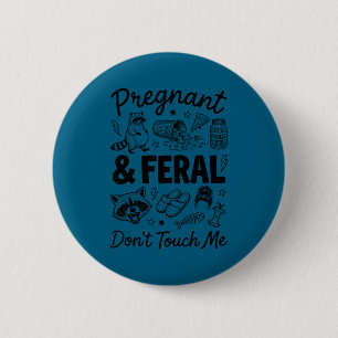Pregnant and feral dont touch funny pregnancy humo 2 inch round button