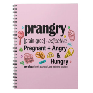 Pregnant + Angry and Hungry = Prangry Notebook