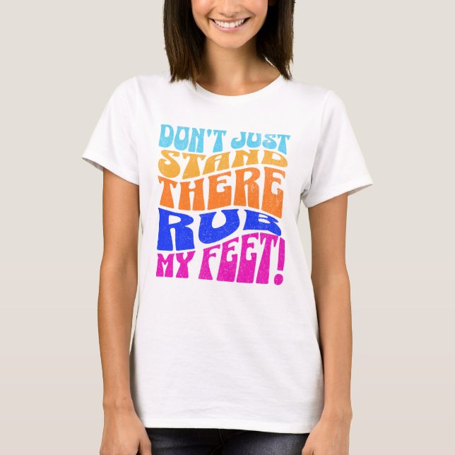 Pregnant Mom Just may ask you to Rub Her Feet. T-Shirt (Front)