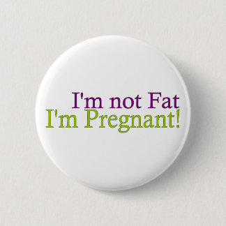 Pregnant Not Fat 2 Inch Round Button