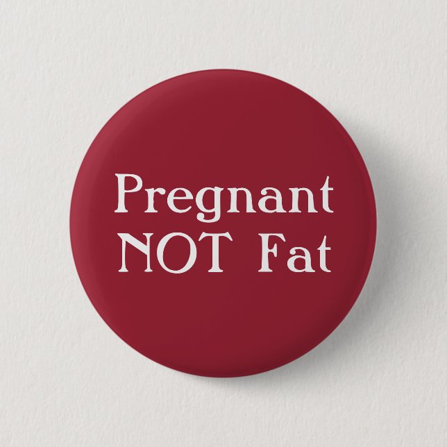Pregnant Not Fat Badge 2 Inch Round Button (Front)