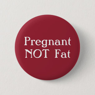 Pregnant Not Fat Badge 2 Inch Round Button