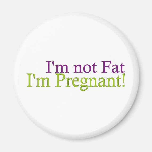 Pregnant Not Fat Magnet (Front)