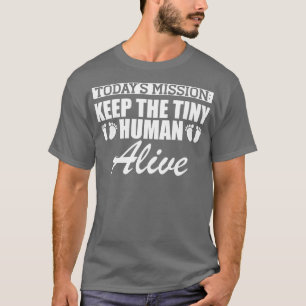 Pregnant Todays Mission keep the tiny human alive T-Shirt