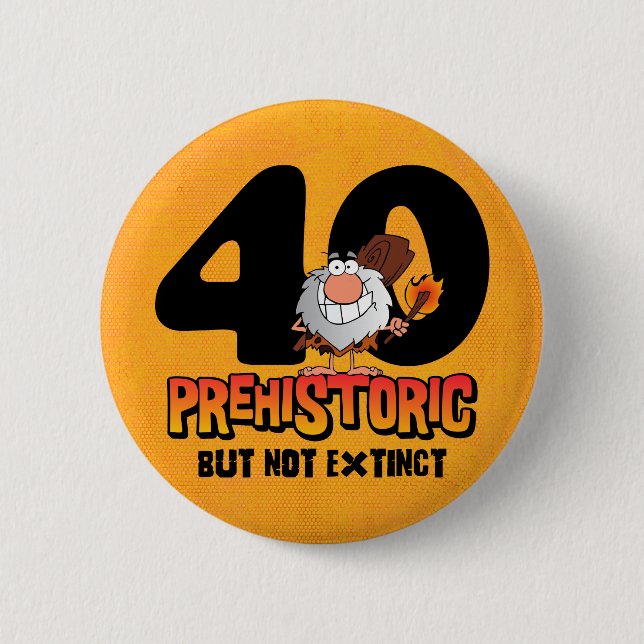 Prehistoric 40th Birthday 2 Inch Round Button (Front)