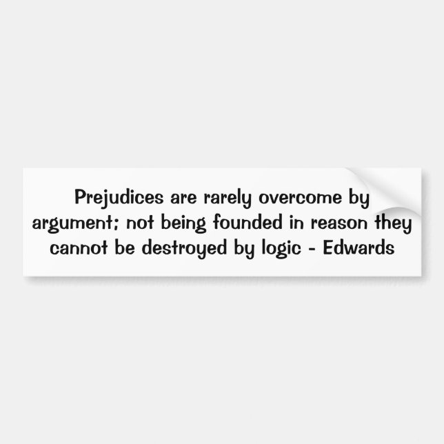 Prejudices Cannot Be Destroyed By Logic Edwards Bumper Sticker (Front)
