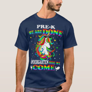 PreK We Are Done Kindergarten Here We Come Kid Uni T-Shirt