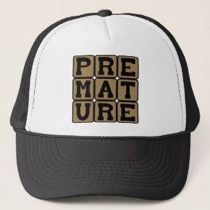 Premature, Not Quite Ripe Trucker Hat