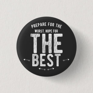 PREPARE FOR THE WORST HOPE FOR THE BEST 1 INCH ROUND BUTTON