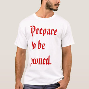 Prepare to be Pwned T-Shirt