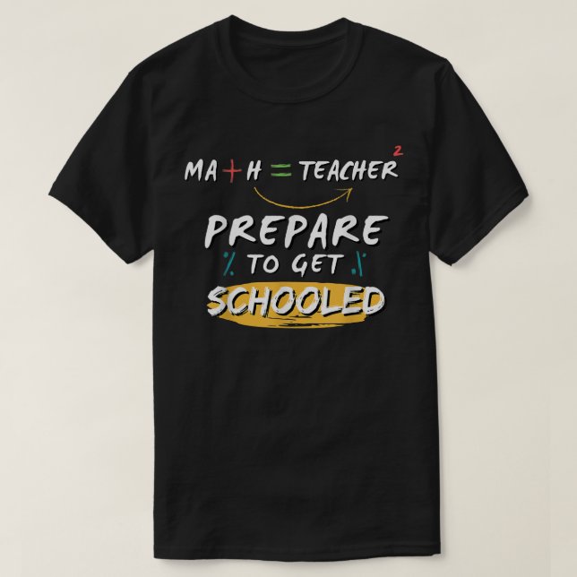 Prepare to be Schooled Math Teacher Funny Sayings  T-Shirt (Design Front)