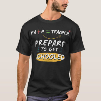 Prepare to be Schooled Math Teacher Funny Sayings  T-Shirt