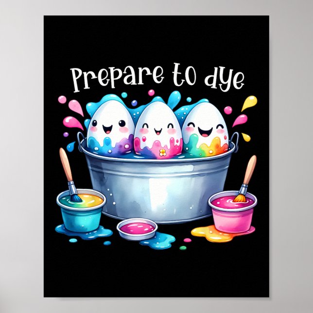 Prepare To Dye Easter Egg Colouring Funny Easter H Poster (Front)