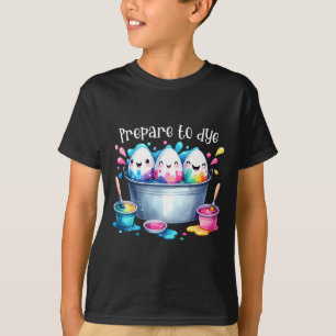 Prepare To Dye Easter Egg Colouring Funny Easter H T-Shirt
