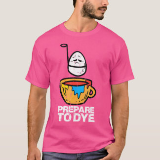 Prepare To Dye Easter Egg Hunt For Fit Black T-Shirt