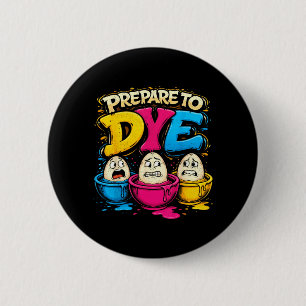 Prepare to Dye Egg Funny for Kids Boy Men Women 2 Inch Round Button