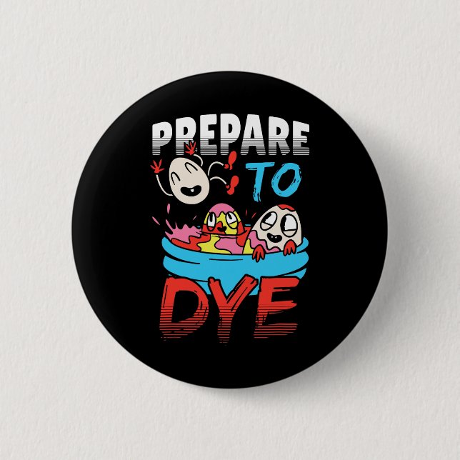 Prepare To Dye Funny Easter Egg  2 Inch Round Button (Front)