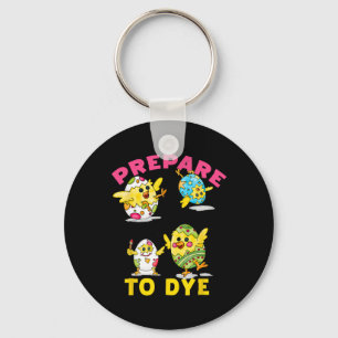 Prepare To Dye Funny Easter Egg Chicks Colourful H Keychain