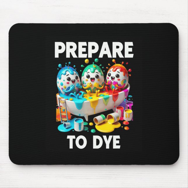 Prepare To Dye Funny Easter Egg Dyeing Eggs Tee Me Mouse Pad (Front)