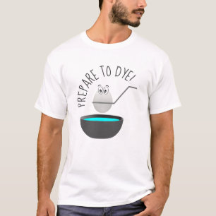 Prepare To Dye Funny Easter Egg Novelty T-Shirt