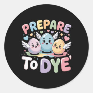 Prepare To Dye Funny Easter Sunday Egg Hunting Classic Round Sticker