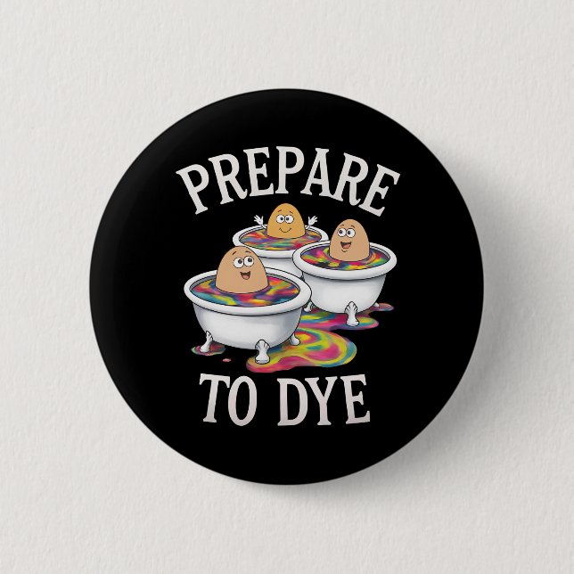 Prepare To Dye Funny Egg Hunting Easter Sunday 2 Inch Round Button (Front)