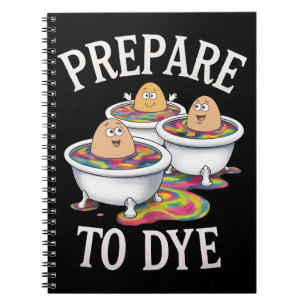 Prepare To Dye Funny Egg Hunting Easter Sunday Notebook