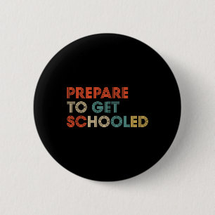 Prepare To Get Schooled - Funny Byck To School Tea 2 Inch Round Button