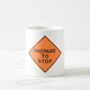 Prepare To Stop Road Sign Coffee Mug