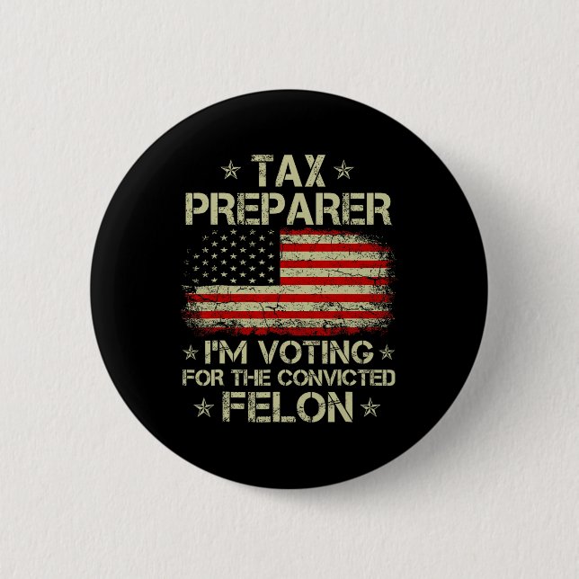 Preparer I'm Voting For The Convicted Felon Funny  2 Inch Round Button (Front)