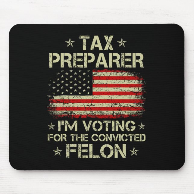 Preparer I'm Voting For The Convicted Felon Funny  Mouse Pad (Front)