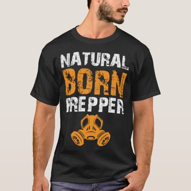 Prepper Survivalism Natural Born Prepper T-Shirt (Front)