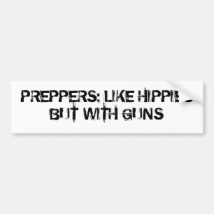 Preppers: Like Hippies But with Guns Bumper Sticker