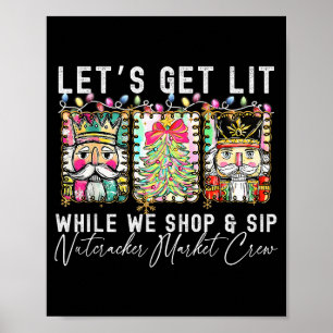 Preppy Lets Get Lit While Why Shop And Sip Nutcrac Poster