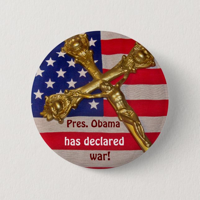 Pres. Obama has declared war against Catholics 2 Inch Round Button (Front)