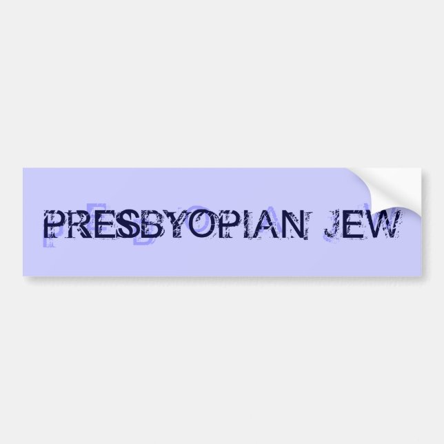 PRESBYOPIAN JEW BUMPER STICKER (Front)
