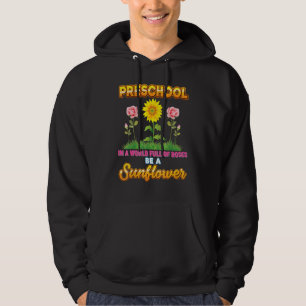 Preschool In A World Full Of Roses Be A Sunflower Hoodie