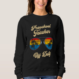 Preschool kindergarten educator off duty teacher sweatshirt