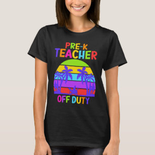 Preschool Kindergarten Teacher off duty teacher T-Shirt
