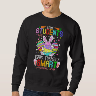 Preschool Teacher My Students Are Eggs Tremely Sma Sweatshirt