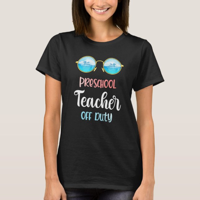 Preschool Teacher Off Duty Sunglasses Summer Vacat T-Shirt (Front)
